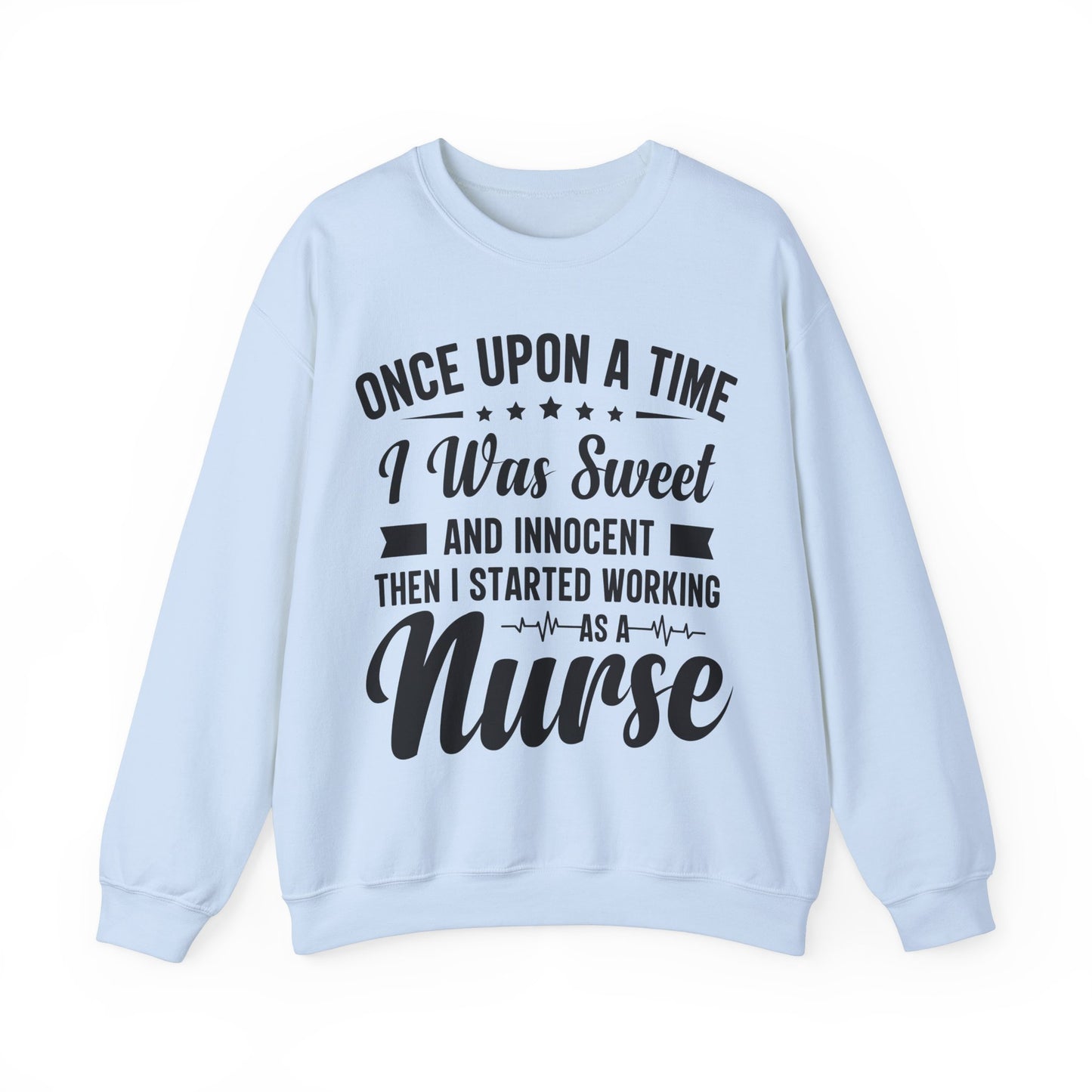 “Once Upon A Time I Was Sweet & Innocent” | Funny🤣Nurse Sweaters | Soft & Soothing Material | Sweatshirt for Nurses - Unisex