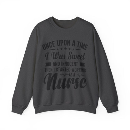 “Once Upon A Time I Was Sweet & Innocent” | Funny🤣Nurse Sweaters | Soft & Soothing Material | Sweatshirt for Nurses - Unisex