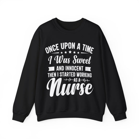 “Once Upon A Time I Was Sweet & Innocent” | Funny🤣Nurse Sweaters | Soft & Soothing Material | Sweatshirt for Nurses - Unisex